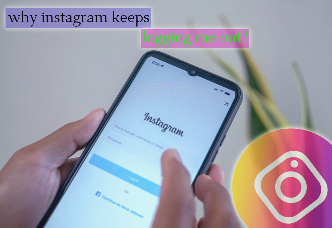 Why instagram keeps logging me out?